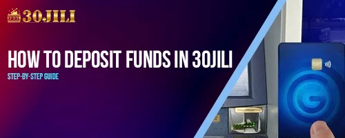 How to Deposit Funds in 30jili – Step-by-Step Guide